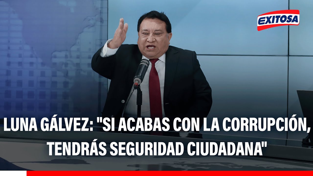 🔴🔵 José Luna Gálvez: "Si acabas con la corrupción, tendrás seguridad ciudadana"