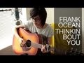 Frank Ocean - Thinkin Bout You (Cover) by ...