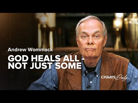 God Heals ALL - Not Just Some... - Andrew Wommack - Charis Daily - Season 1, Ep. 9