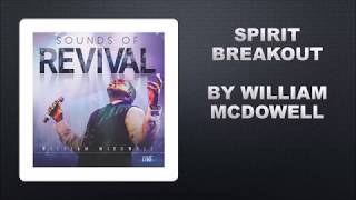 Spirit Break Out by William McDowell-Instrumental w/Lyrics