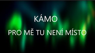 KÁMO - Pro mě tu není místo