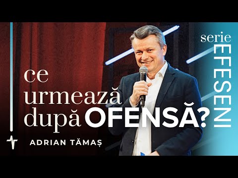 9.Ce urmează după ofensă | Adrian Tămaș | Serie EFESENI | Predică Betel Centru Cluj