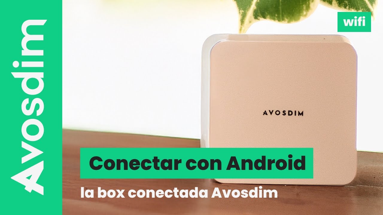 Emparejar la nueva Box Conectada AvosDim con Android – Wifi Emparejar la nueva Box Conectada AvosDim con Android – Wifi
