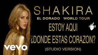 Shakira - Estoy Aqui/Donde Estas Corazón? (El Dorado World Tour) (Studio Version)