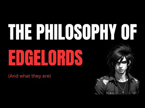 The philosophy of edgelords
