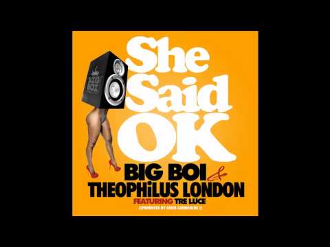 Big Boi - She Said Ok (ft Theophilus London & Tre Luce)