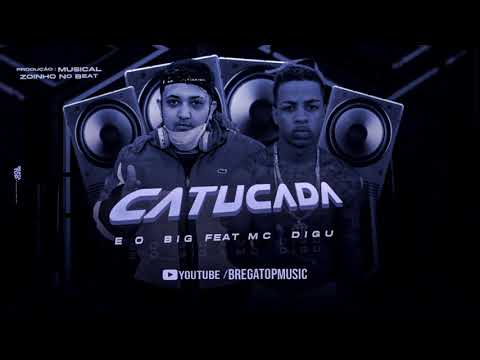 EO BIG, MC DIGU - CATUCADA ( BREGA FUNK ) ZOINHO NO BEAT