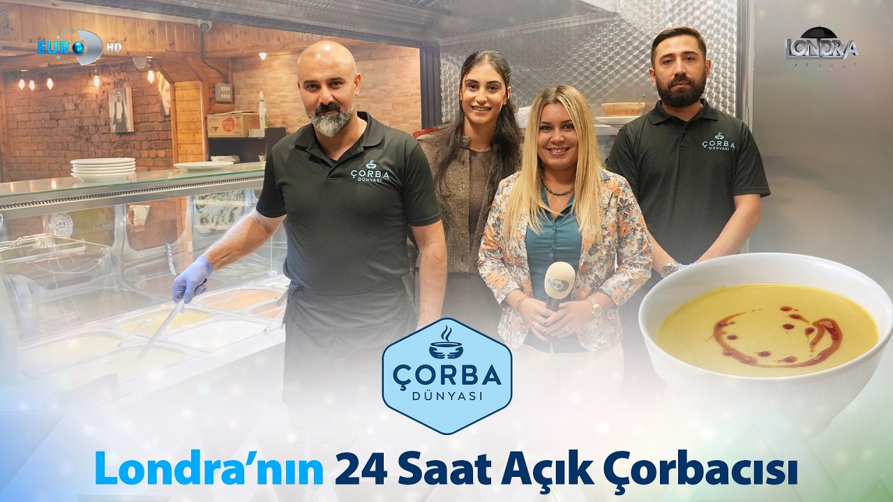 Londra’nın 24 saat açık çorbacısı… / Londra Aktüel 353. Bölüm