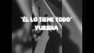 &quot;Él lo tiene todo&quot; Yuridia