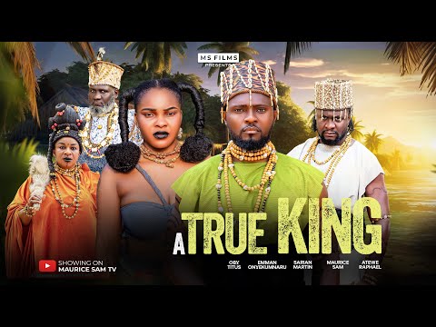 A TRUE KING - MAURICE SAM, SARIAN MARTIN, OBY TITUS, ATEWE RAPHAEL, 2025 LATEST FULL NIGERIAN MOVIE