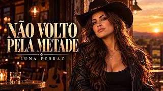 Não Volto pela Metade | Luna Ferraz - República Novo Sertão