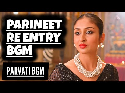 Parineet Re Entry BGM | Parineeti | Parvati BGM | Ep 785