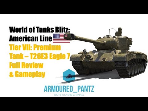 World of Tanks Blitz:  The American Line - The Tier VII T26E3 Eagle 7 Complete Guide