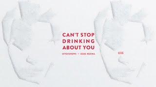 Otto Knows vs. Bebe Rexha - Can&#39;t Stop Drinking About You (Extended Edit)