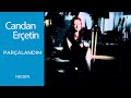 Candan Erçetin - Parçalandım (Orijinal Klip)