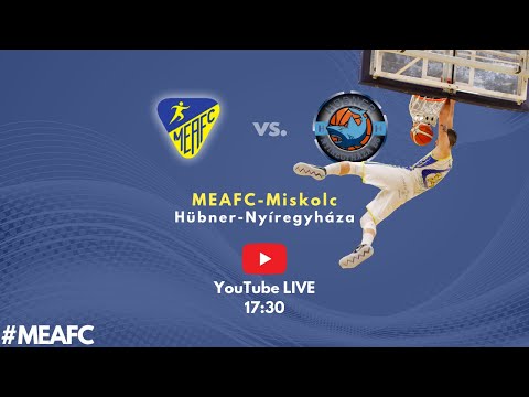 MEAFC TV Kosárlabda MEAFC-Miskolc - HÜBNER-Nyíregyháza BS