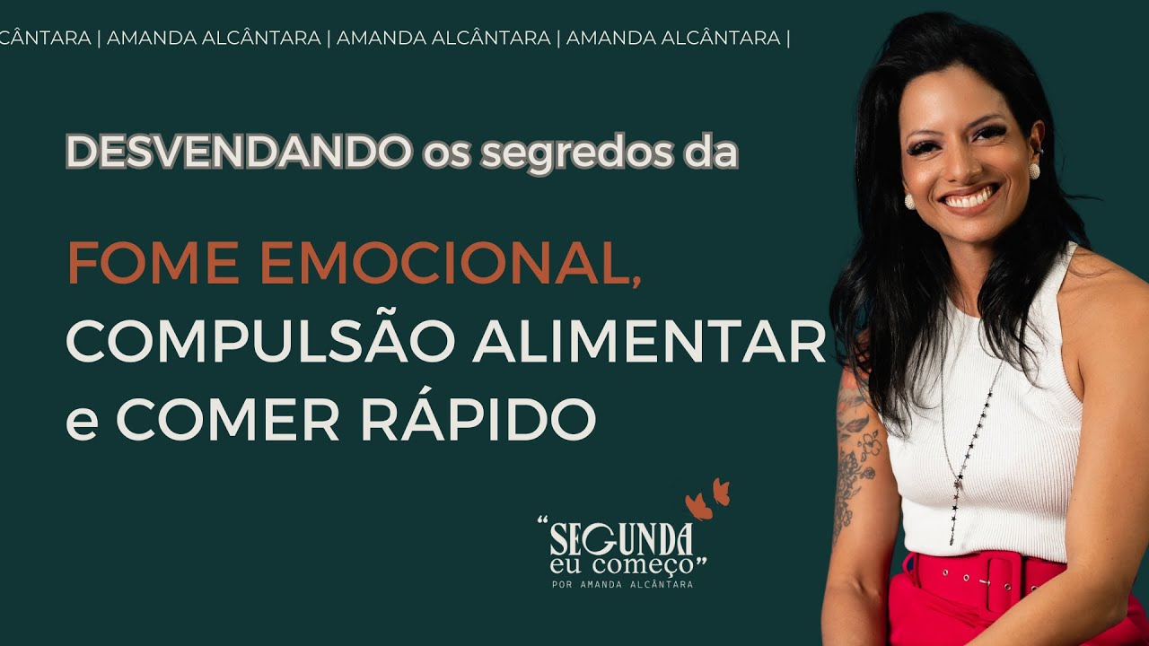 Desvendando os segredos da FOME EMOCIONAL, compulsão alimentar e comer rápido #22 Segunda eu Começo