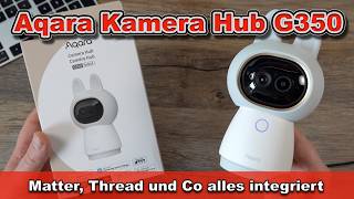 Aqara Camera Hub G350 Test – 4K Smart Home Kamera | Matter Hub, Thread Border Ro
