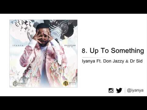 Iyanya - Up To Something Ft. Don Jazzy & Dr Sid