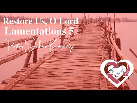 Restore Us, O Lord   Love Returned Series   Lamentations 5 10:30  AM Service