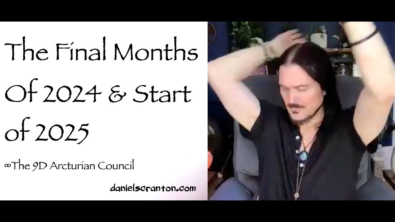 The Final Months of 2024 & Start of 2025 ∞The 9D Arcturian Council, Channeled by Daniel Scranton