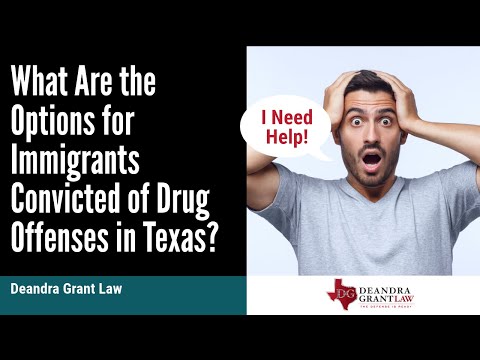 What Are the Options for Immigrants Convicted of Drug Offenses in Texas? | Deandra Grant Law