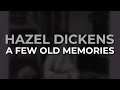 Hazel Dickens - A Few Old Memories from It's Hard To Tell The Singer From The Song