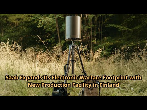Saab Expands Its Electronic Warfare Footprint with New Production Facility in Finland