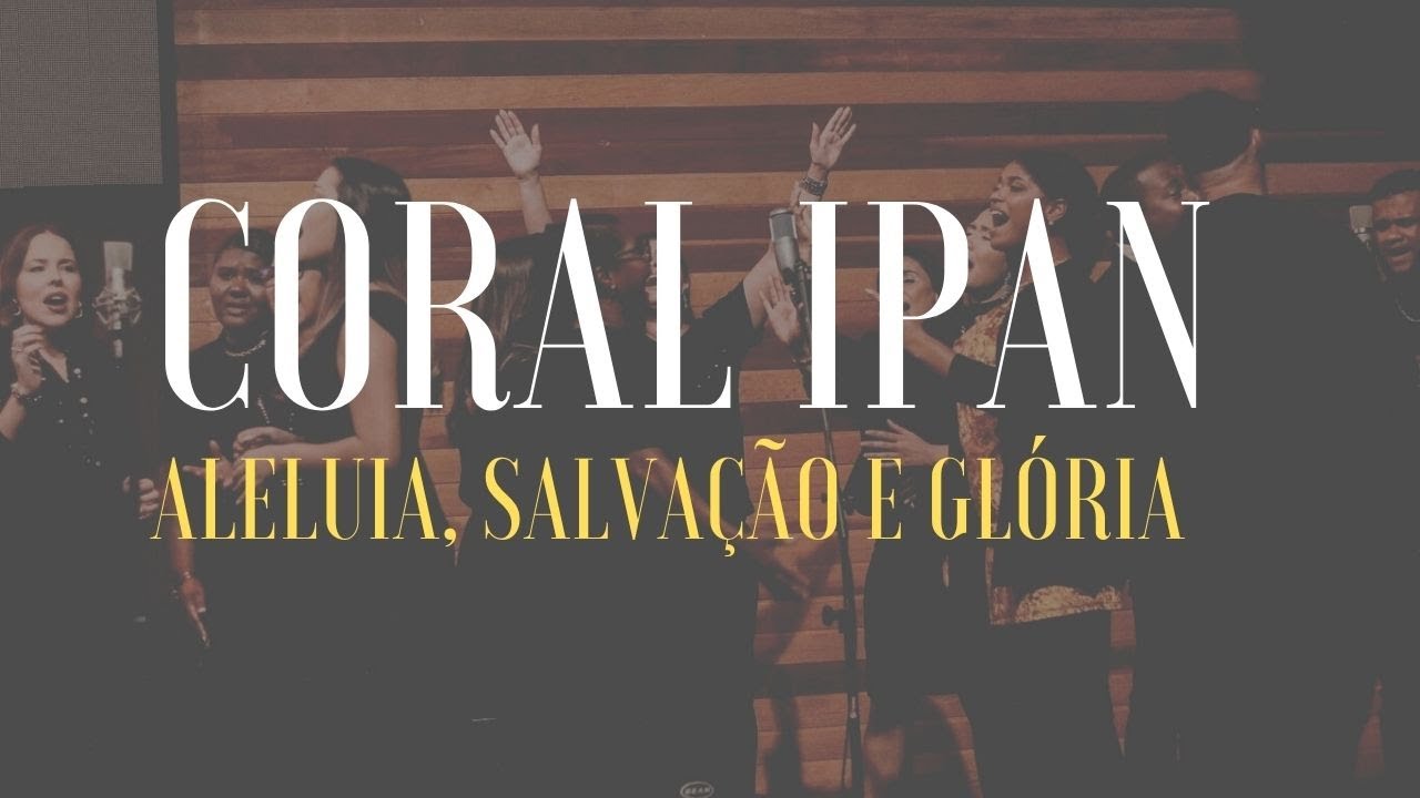 Aleluia, salvação e glória - CORAL iPAN