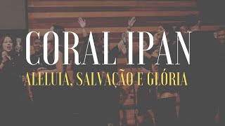 Aleluia, salvação e glória - CORAL iPAN
