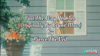 Just The Way You Are (Bruno Mars Cover) | Pierce The Veil | Aesthetic Lyrics