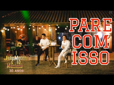 PARE COM ISSO  - João Moreno e Mariano (DVD 30 anos)
