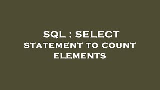 SQL : SELECT statement to count elements 