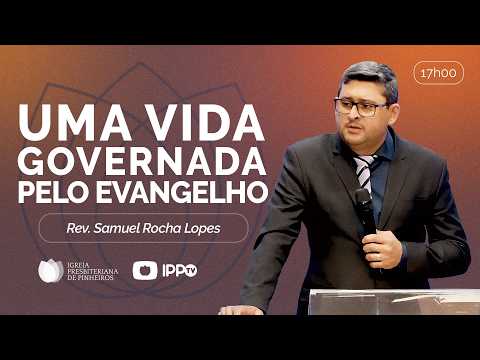 UMA VIDA GOVERNADA PELO EVANGELHO | Filipenses 1| Rev. Samuel Rocha Lopes | Pregação | IPP