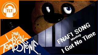 I Got No Time/FNAF 1 Song - The Living Tombstone/SM [Mashup FNAF1&amp;4]