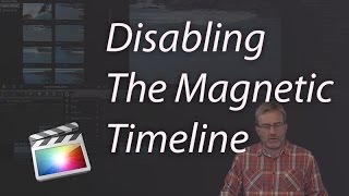 Final Cut Pro X: Disabling The Magnetic Timeline