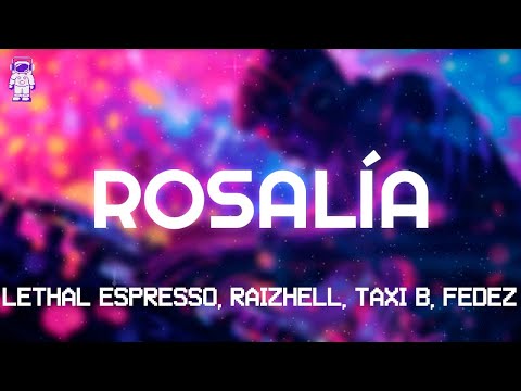 LETHAL ESPRESSO, RAIZHELL, Taxi B, Fedez - ROSALÍA // Lyrics