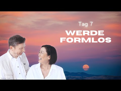 Lichtvolle Tage: Tag 7: Werde formlos - Eckhart Tolle & Kim Eng