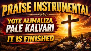 Download lagu BITI YA KUSIFU - YOTE ALIMALIZA PALE KALVARI | It Is Finished at Calvary  | Praise Instrumental mp3
