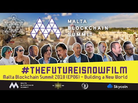 The Future is Now Film - Malta Blockchain Summit (EP 06) Building a New World