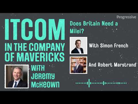 In the Company of Mavericks - Does Britain need a Milei? With Simon French & Robert Marstrand
