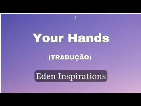 Your Hands - Eden Inspirations Ft. Lissy Lategan (tradução)