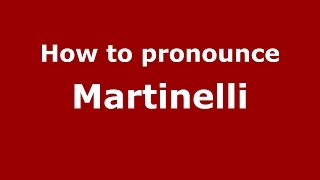 How to pronounce Martinelli
