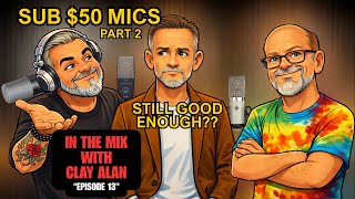 "In The Mix" Ep 13! SUB $50 Mics Part 2!  Still Good Enough?
