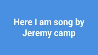 Here I am song by Jeremy camp