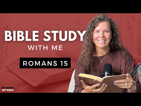 Romans 15 | Why Did Jesus Christ Come To Earth? [Bible Study WITH Me]