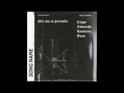 NIE MA CO PIERDOLIĆ - Clapo, Żuvenchy, Kondzior, Yayo (MixMaster - Boro)