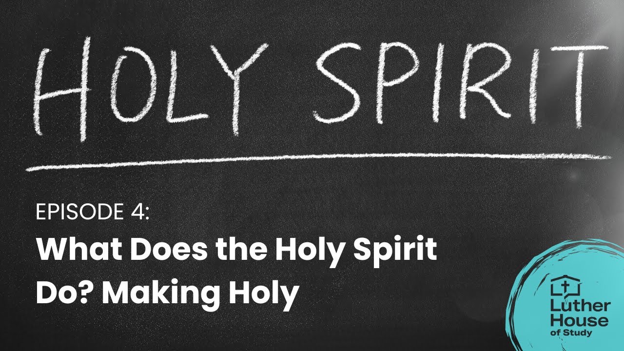 Ep. 4 - What Does the Holy Spirit Do? Making Holy
