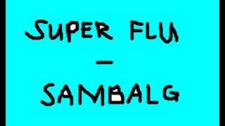 Super Flu - Sambalg