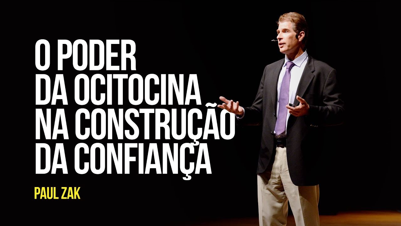 Paul Zak - O poder da ocitocina na construção da confiança